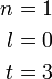 \begin{align} n&=1\\ l&=0\\ t&=3 \end{align}