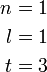 \begin{align} n&=1\\ l&=1\\ t&=3 \end{align}